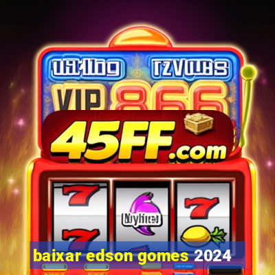 baixar edson gomes 2024